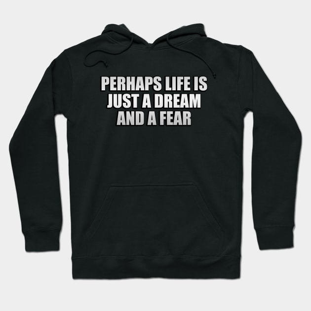 Perhaps life is just a dream and a fear Hoodie by Geometric Designs